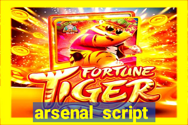 arsenal script pastebin 2022